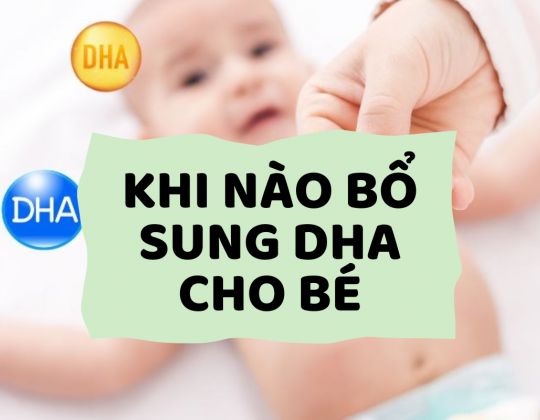 Khi nào nên bổ sung DHA cho bé? Cách bổ sung DHA cho bé từ chuyên gia