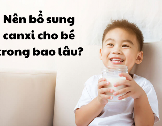 Nên bổ sung canxi cho bé trong bao lâu?