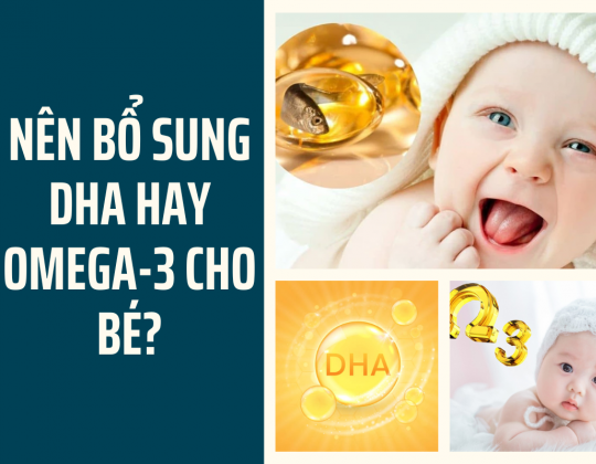 Nên bổ sung DHA hay Omega 3 cho bé? Và lời khuyên từ chuyên gia