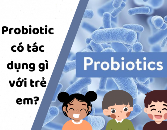 Probiotic có tác dụng gì? 6 tác dụng của Probiotic với trẻ em