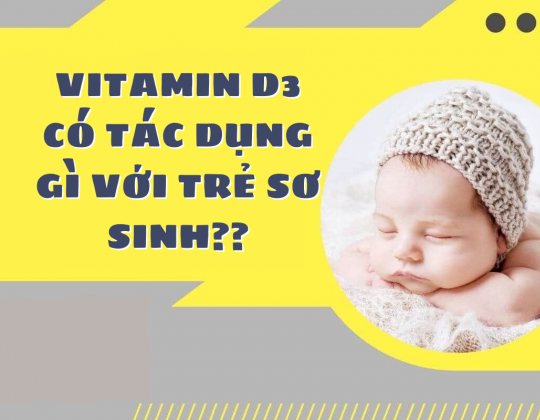 Vitamin D3 có tác dụng gì với trẻ sơ sinh? 6 tác dụng rất quan trọng của Vitamin D3 với sức khỏe