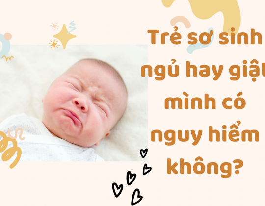 Trẻ sơ sinh ngủ hay giật mình có nguy hiểm không? Nguyên nhân và cách khắc phục