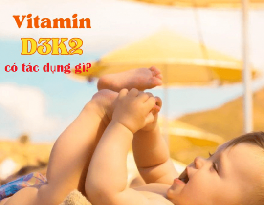 Vitamin D3K2 có tác dụng gì cho trẻ sơ sinh?