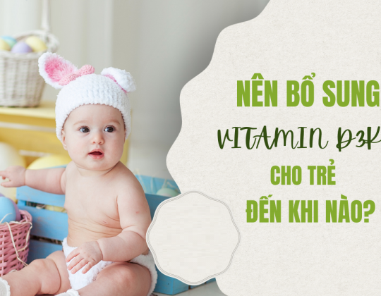 Giải đáp: Nên bổ sung vitamin D3K2 cho trẻ đến khi nào?