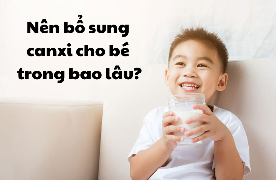 Nên bổ sung canxi cho bé trong bao lâu?