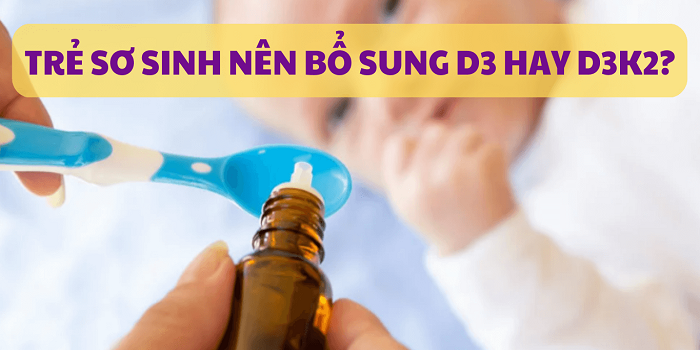 Trẻ sơ sinh nên dùng D3 thuần hay D3K2